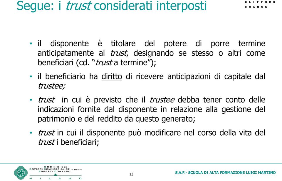 trust a termine ); il beneficiario ha diritto di ricevere anticipazioni di capitale dal trustee; trust in cui è previsto che il