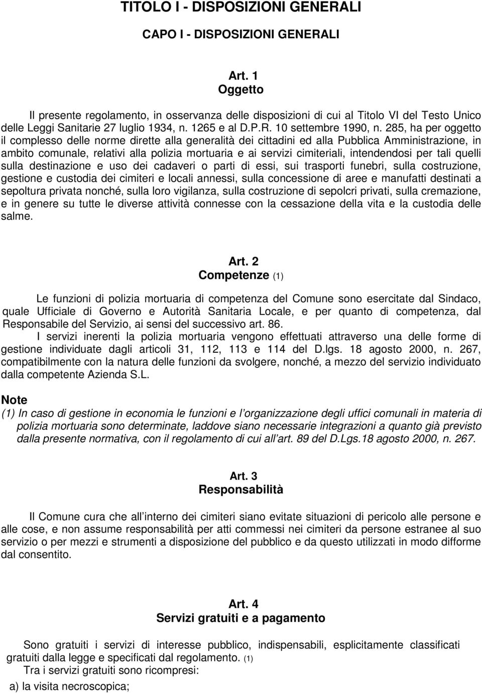 285, ha per oggetto il complesso delle norme dirette alla generalità dei cittadini ed alla Pubblica Amministrazione, in ambito comunale, relativi alla polizia mortuaria e ai servizi cimiteriali,