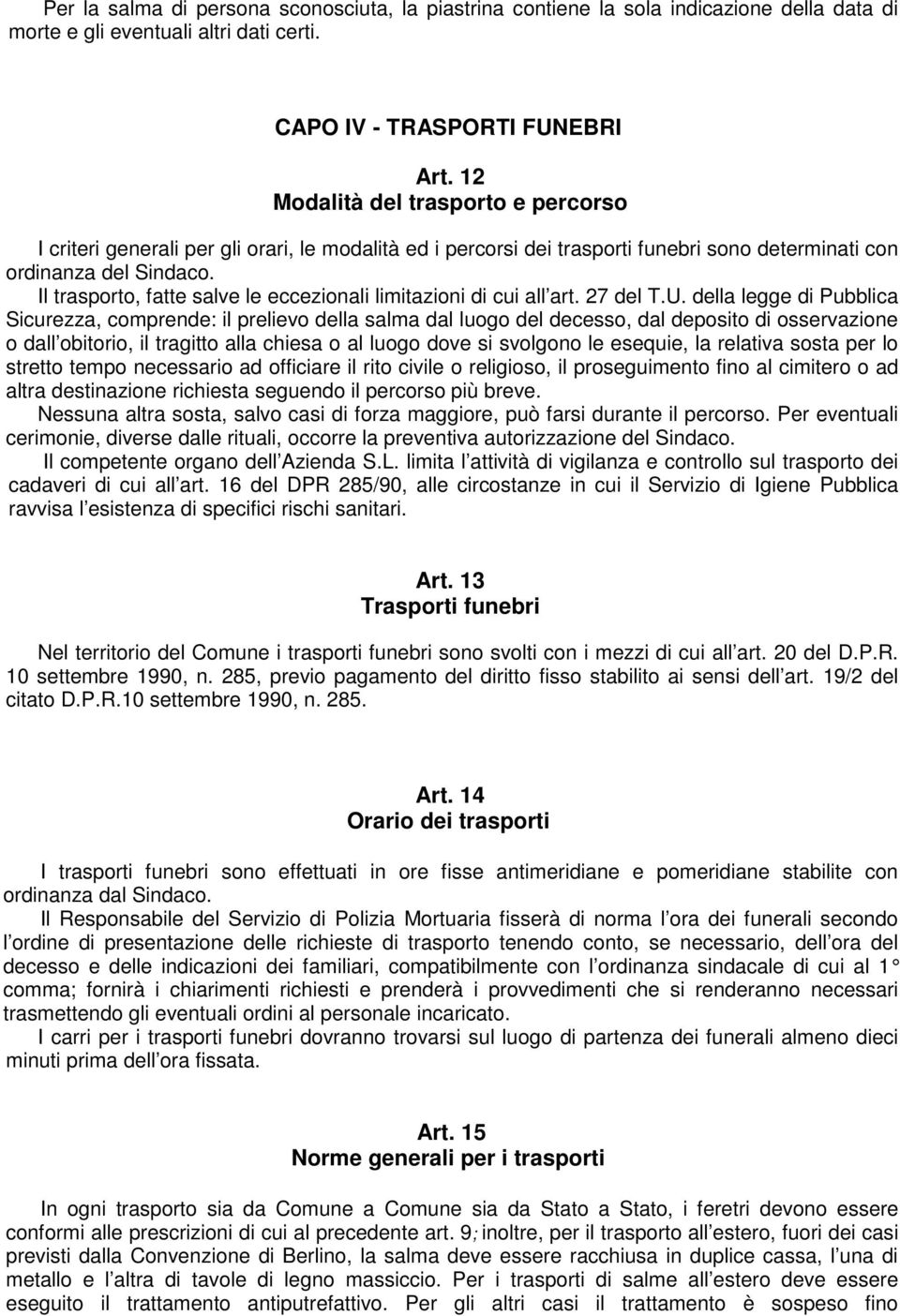 Il trasporto, fatte salve le eccezionali limitazioni di cui all art. 27 del T.U.