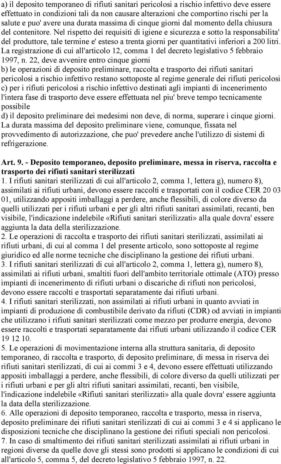 Nel rispetto dei requisiti di igiene e sicurezza e sotto la responsabilita' del produttore, tale termine e' esteso a trenta giorni per quantitativi inferiori a 200 litri.