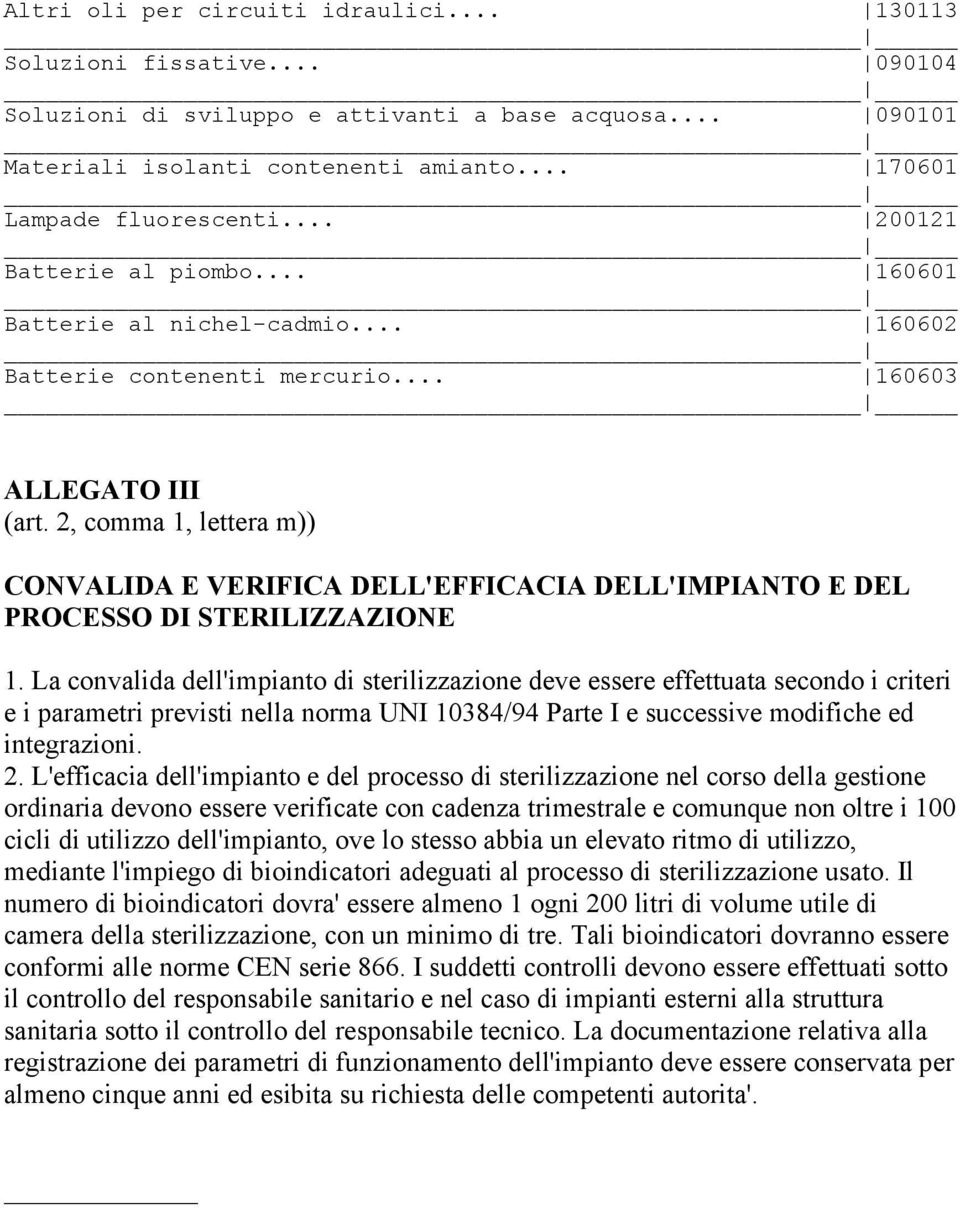 2, comma 1, lettera m)) CONVALIDA E VERIFICA DELL'EFFICACIA DELL'IMPIANTO E DEL PROCESSO DI STERILIZZAZIONE 1.