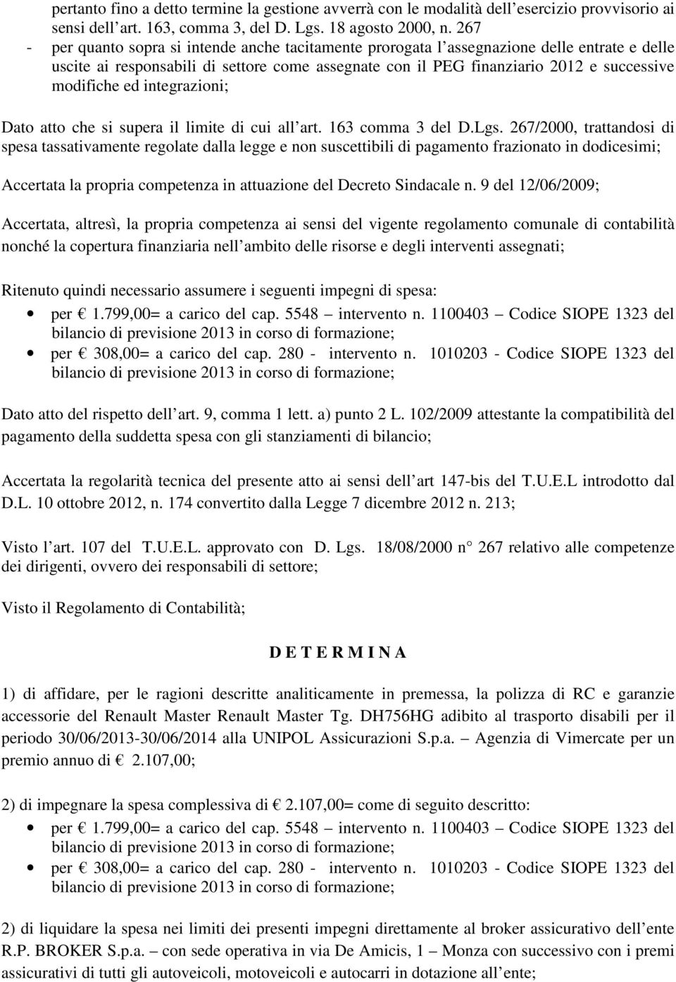 ed integrazioni; Dato atto che si supera il limite di cui all art. 163 comma 3 del D.Lgs.