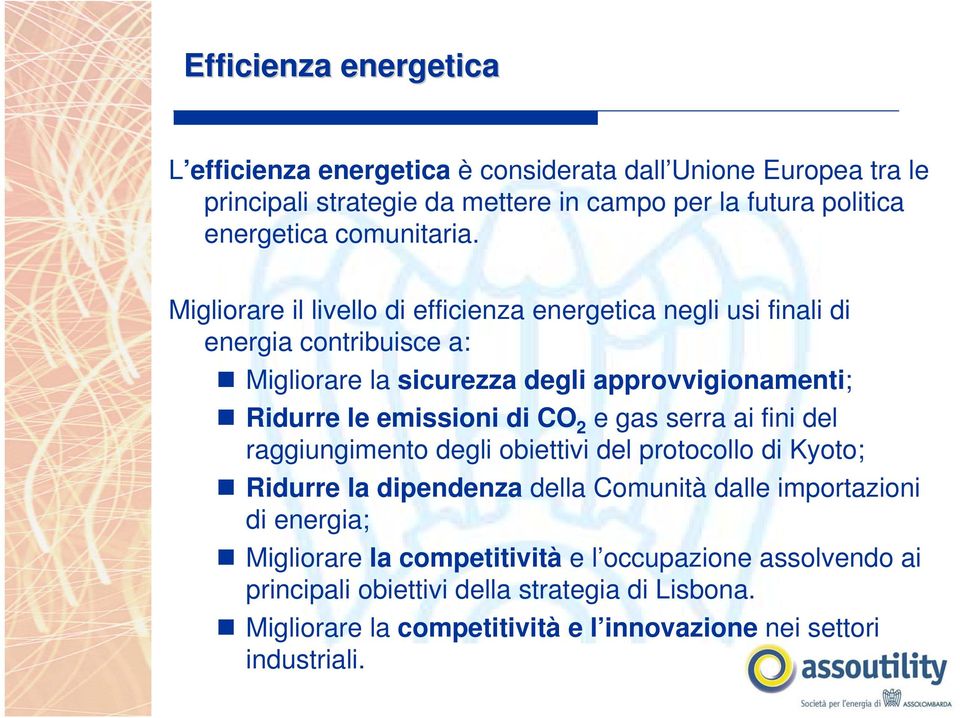 Migliorare il livello di efficienza energetica negli usi finali di energia contribuisce a: Migliorare la sicurezza degli approvvigionamenti; Ridurre le emissioni di