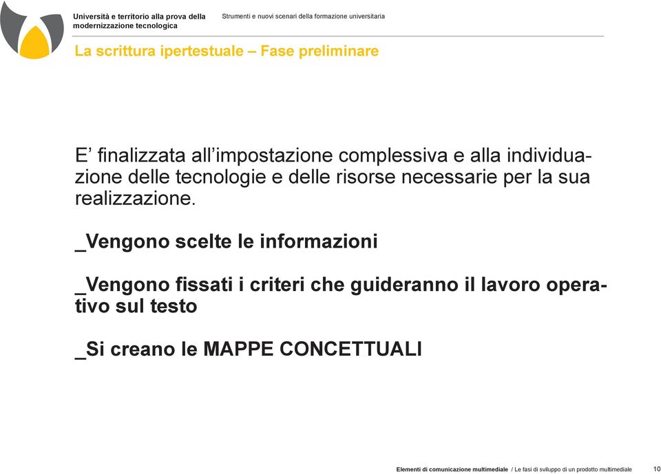 _Vengono scelte le informazioni _Vengono fissati i criteri che guideranno il lavoro operativo sul