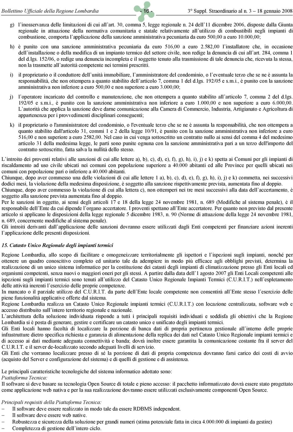 applicazione della sanzione amministrativa pecuniaria da euro 500,00 a euro 10.000,00; h) è punito con una sanzione amministrativa pecuniaria da euro 516,00 a euro 2.