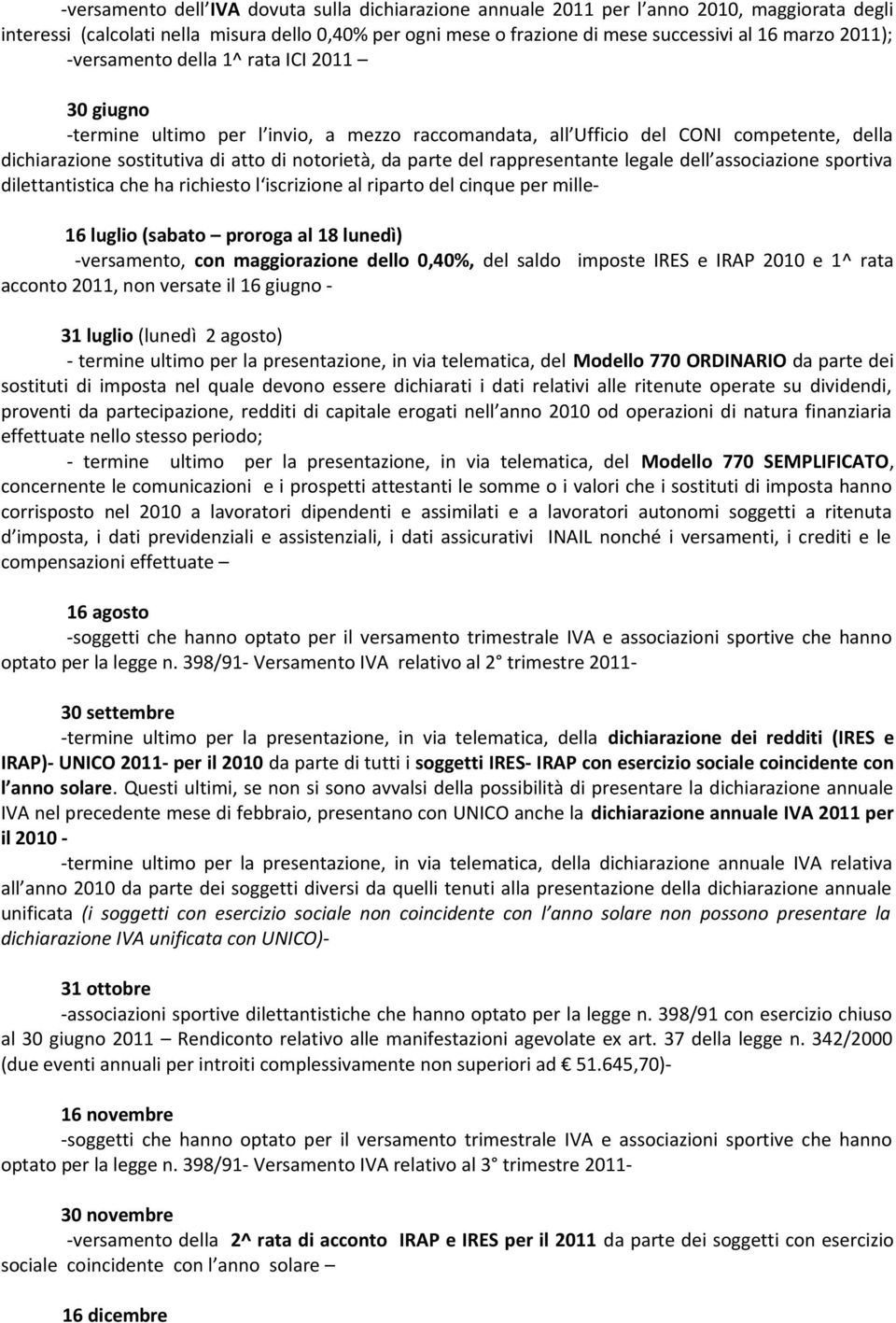 del rappresentante legale dell associazione sportiva dilettantistica che ha richiesto l iscrizione al riparto del cinque per mille- 16 luglio (sabato proroga al 18 lunedì) -versamento, con