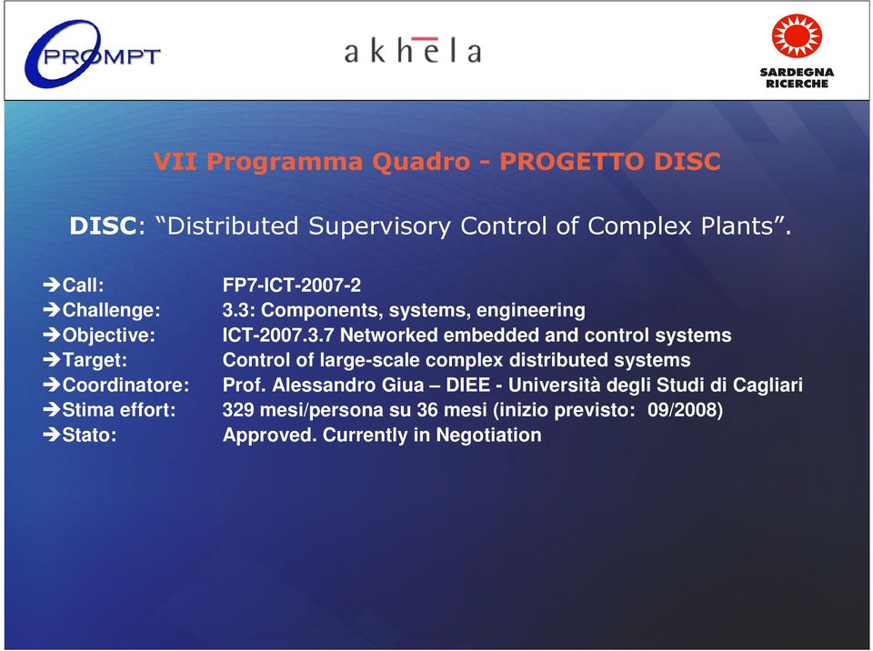 3: Components, systems, engineering Objective: ICT-2007.3.7 Networked embedded and control systems Target: Control of