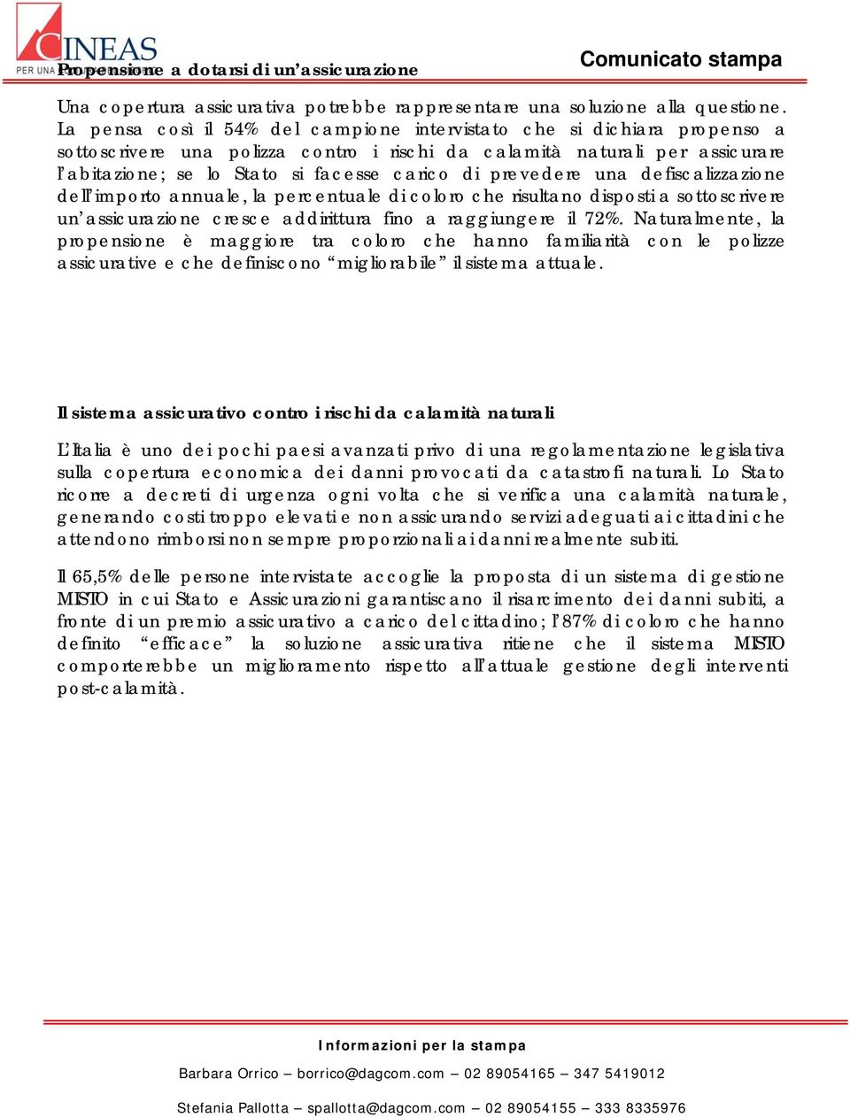 prevedere una defiscalizzazione dell importo annuale, la percentuale di coloro che risultano disposti a sottoscrivere un assicurazione cresce addirittura fino a raggiungere il 72%.