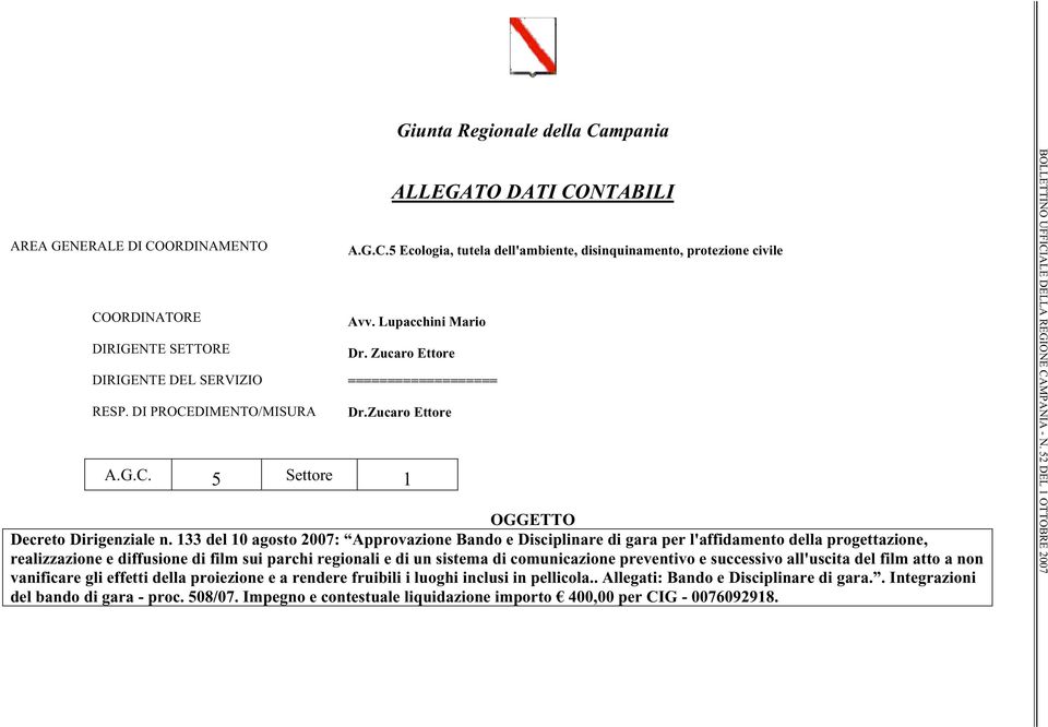 133 del 10 agosto 2007: Approvazione Bando e Disciplinare di gara per l'affidamento della progettazione, realizzazione e diffusione di film sui parchi regionali e di un sistema di comunicazione