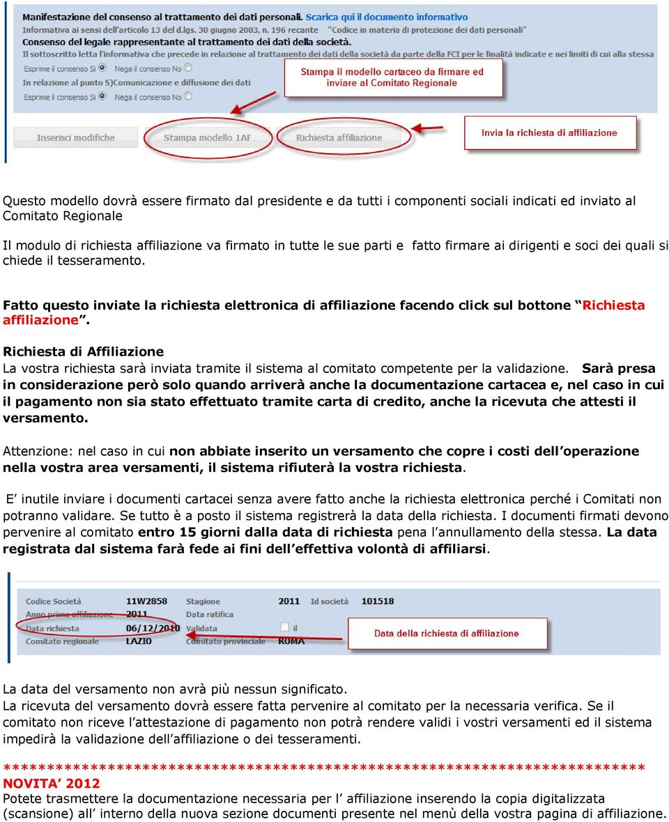 Richiesta di Affiliazione La vostra richiesta sarà inviata tramite il sistema al comitato competente per la validazione.