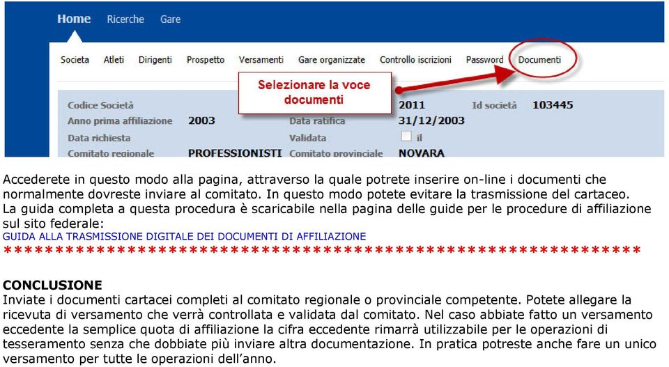 La guida completa a questa procedura è scaricabile nella pagina delle guide per le procedure di affiliazione sul sito federale: GUIDA ALLA TRASMISSIONE DIGITALE DEI DOCUMENTI DI AFFILIAZIONE