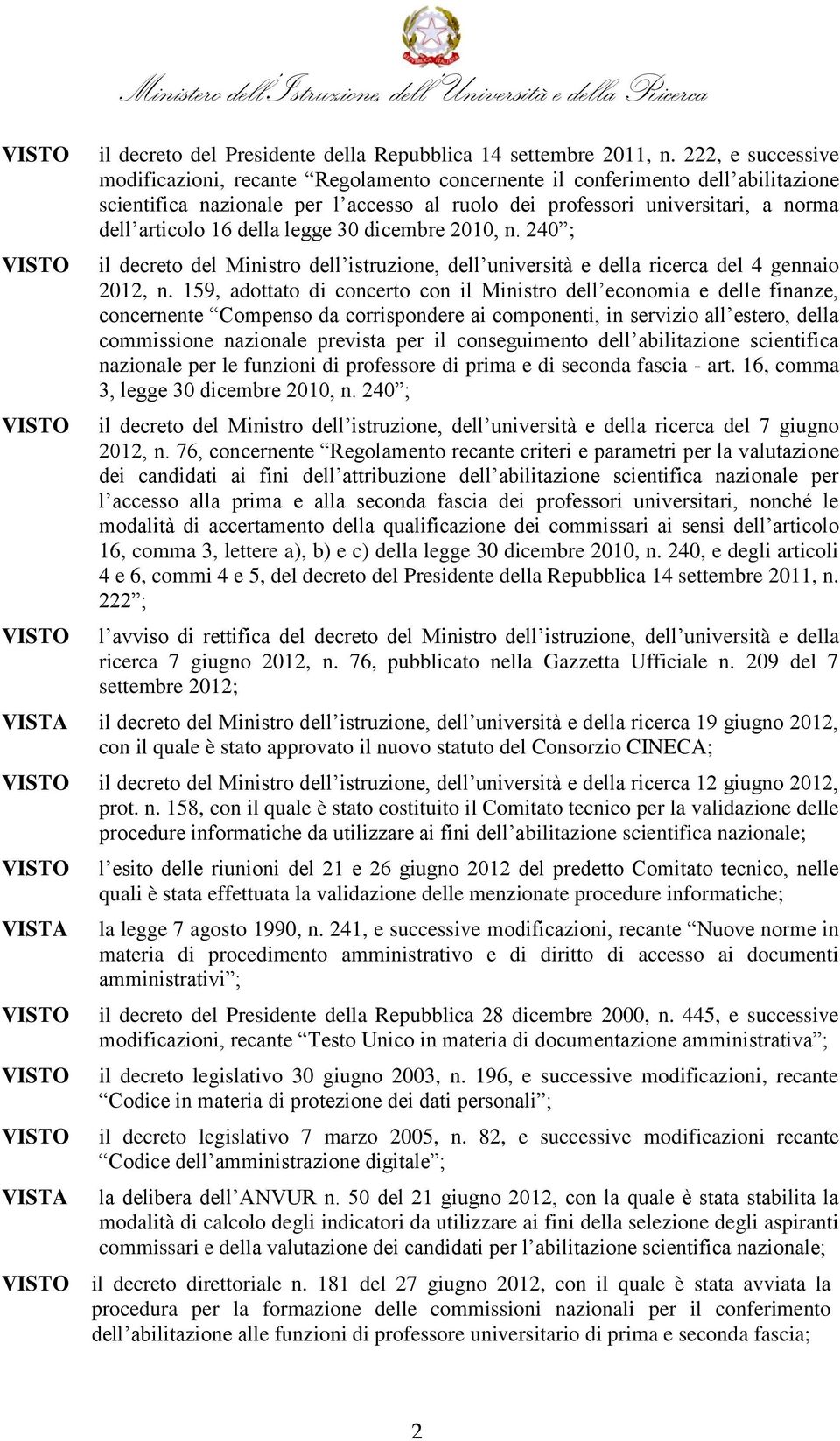 della legge 30 dicembre 2010, n. 240 ; il decreto del Ministro dell istruzione, dell università e della ricerca del 4 gennaio 2012, n.