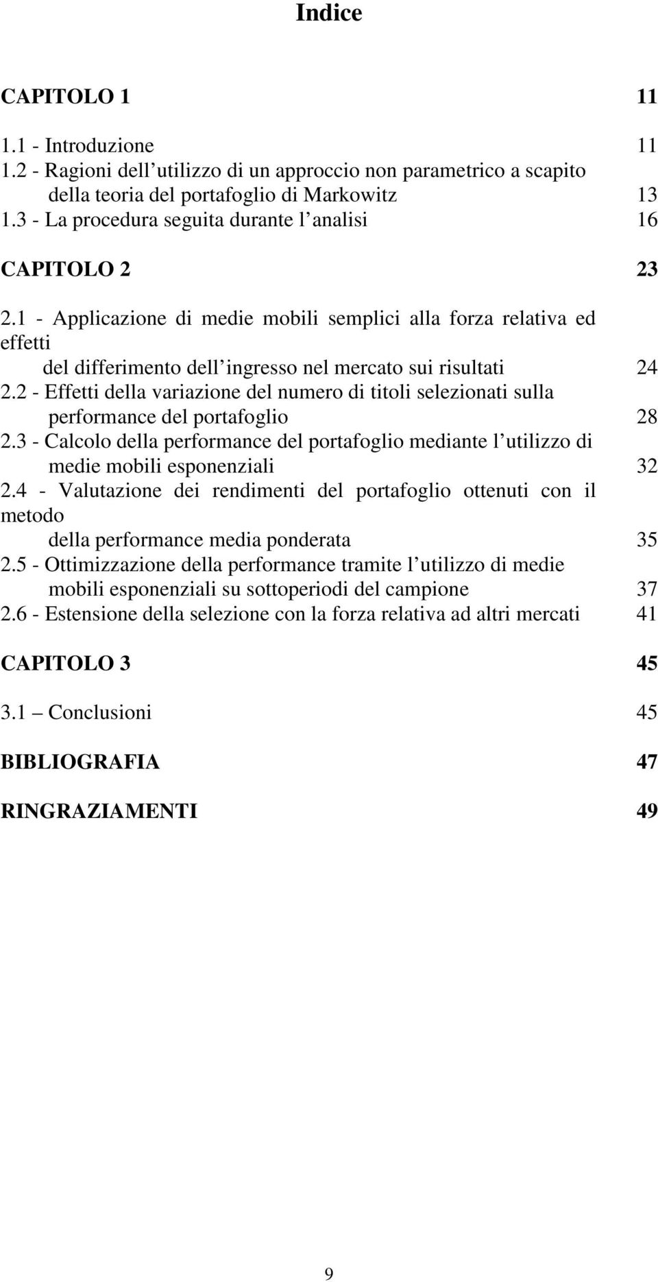 2 - Effei della variazione del numero di ioli selezionai sulla performance del porafoglio 28 2.3 - Calcolo della performance del porafoglio mediane l uilizzo di medie mobili esponenziali 32 2.