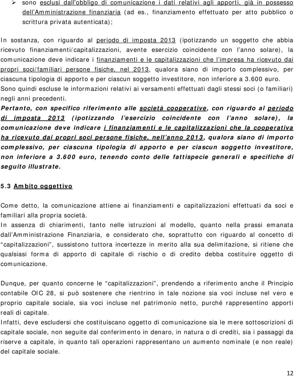 finanziamenti/capitalizzazioni, avente esercizio coincidente con l anno solare), la comunicazione deve indicare i finanziamenti e le capitalizzazioni che l impresa ha ricevuto dai propri