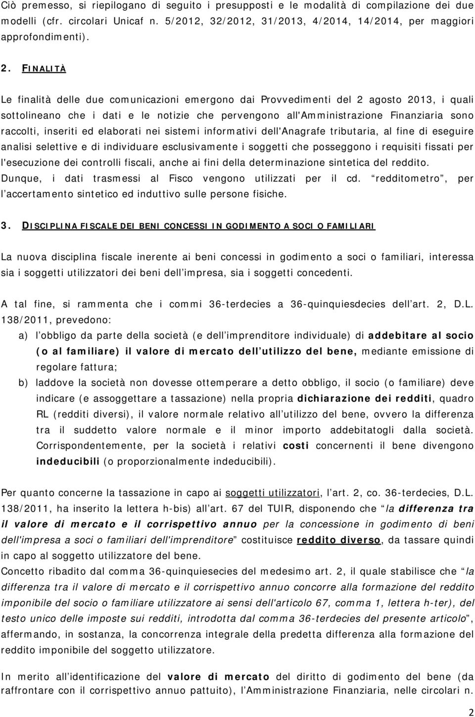 raccolti, inseriti ed elaborati nei sistemi informativi dell'anagrafe tributaria, al fine di eseguire analisi selettive e di individuare esclusivamente i soggetti che posseggono i requisiti fissati