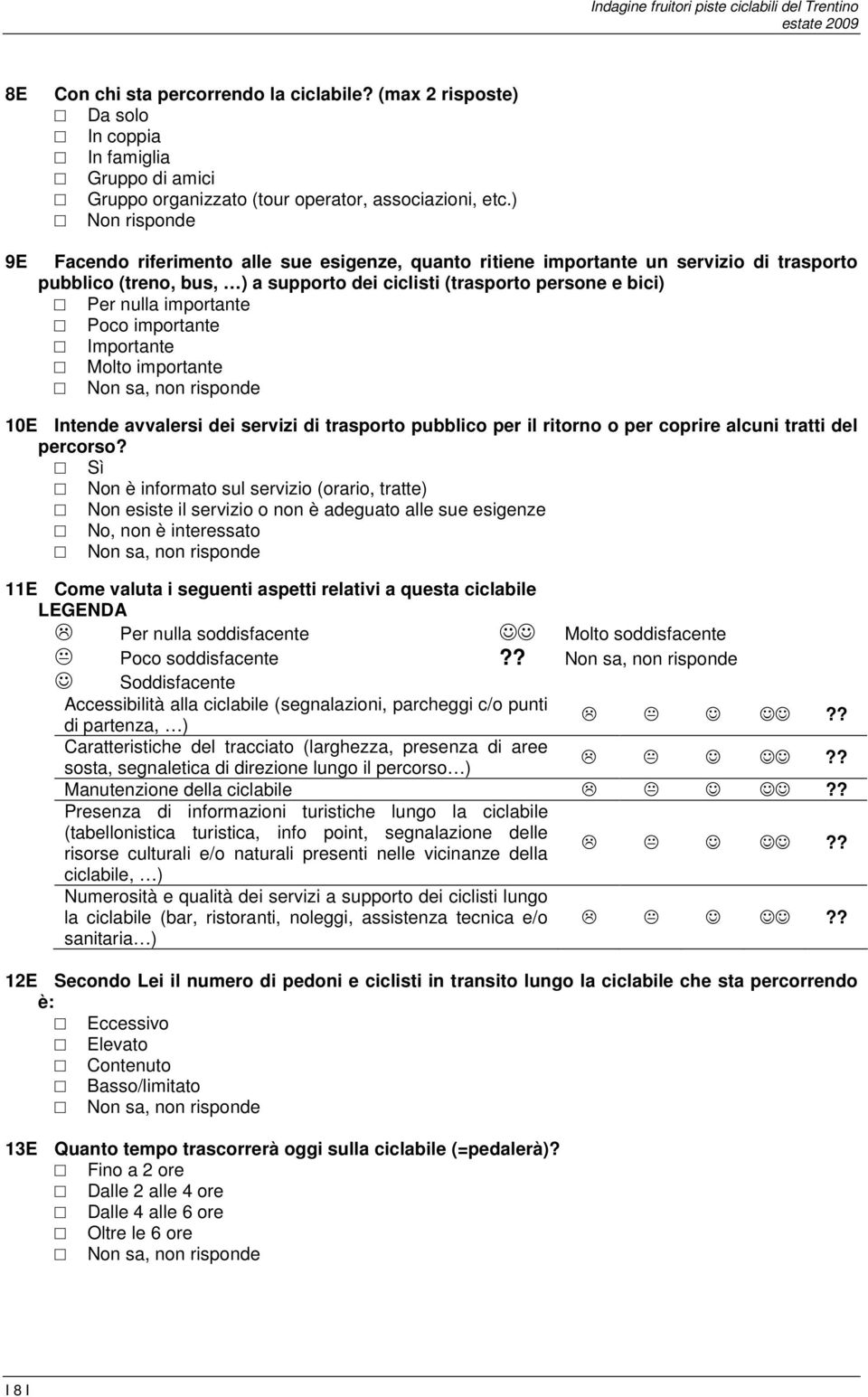 importante Importante Molto importante 10E Intende avvalersi dei servizi di trasporto pubblico per il ritorno o per coprire alcuni tratti del percorso?