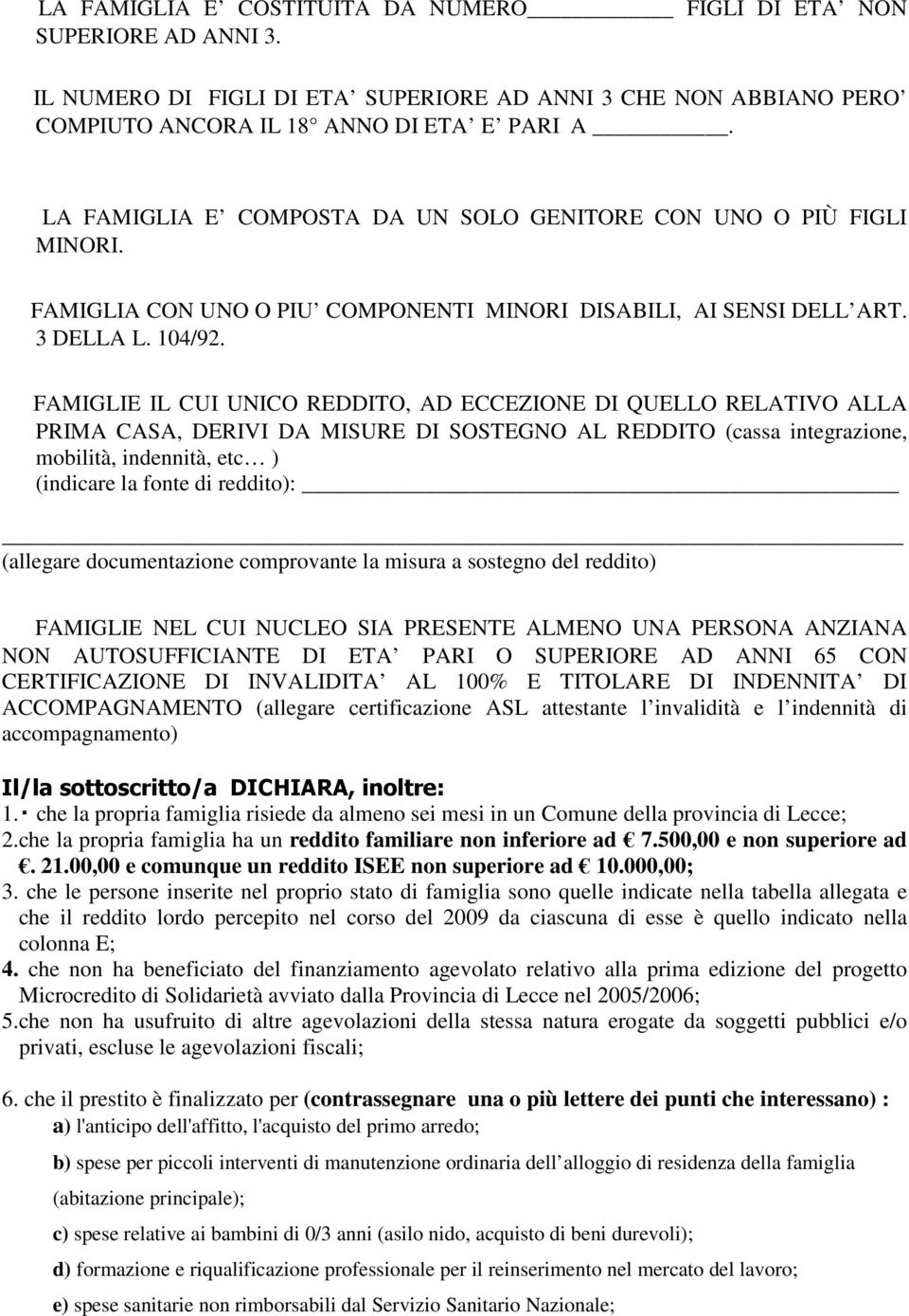 FAMIGLIE IL CUI UNICO REDDITO, AD ECCEZIONE DI QUELLO RELATIVO ALLA PRIMA CASA, DERIVI DA MISURE DI SOSTEGNO AL REDDITO (cassa integrazione, mobilità, indennità, etc ) (indicare la fonte di reddito):