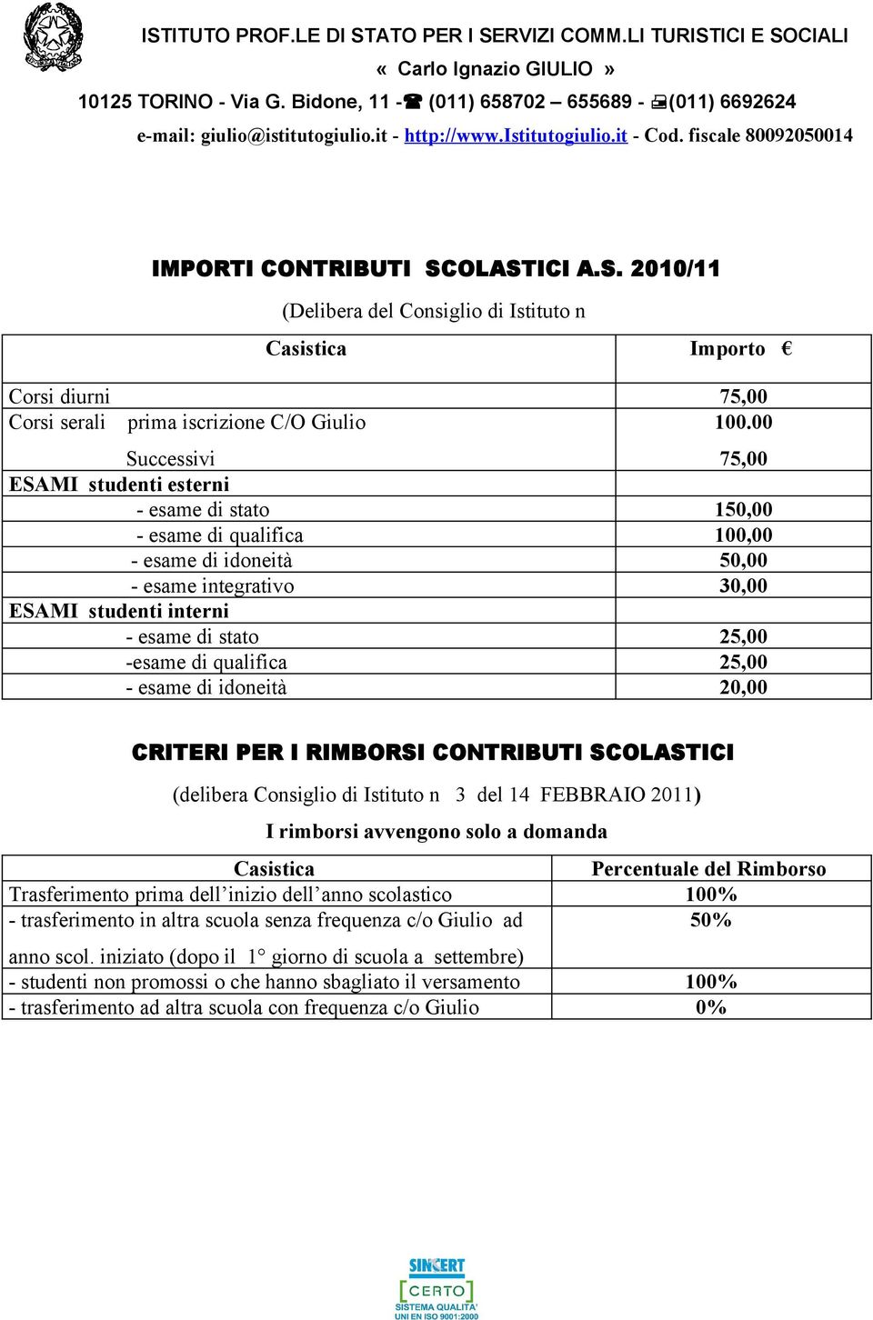 OLASTICI A.S. 2010/11 (Delibera del Consiglio di Istituto n Casistica Importo Corsi diurni 75,00 Corsi serali prima iscrizione C/O Giulio 100.