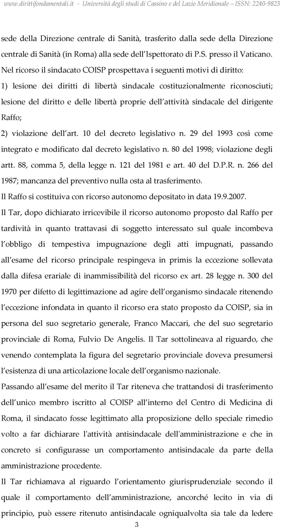 attività sindacale del dirigente Raffo; 2) violazione dell art. 10 del decreto legislativo n. 29 del 1993 così come integrato e modificato dal decreto legislativo n.