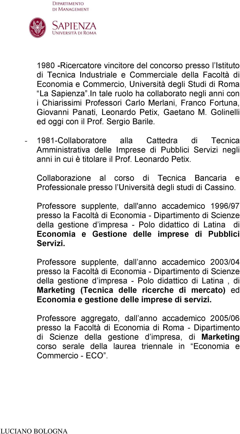- 1981-Collaboratore alla Cattedra di Tecnica Amministrativa delle Imprese di Pubblici Servizi negli anni in cui è titolare il Prof. Leonardo Petix.