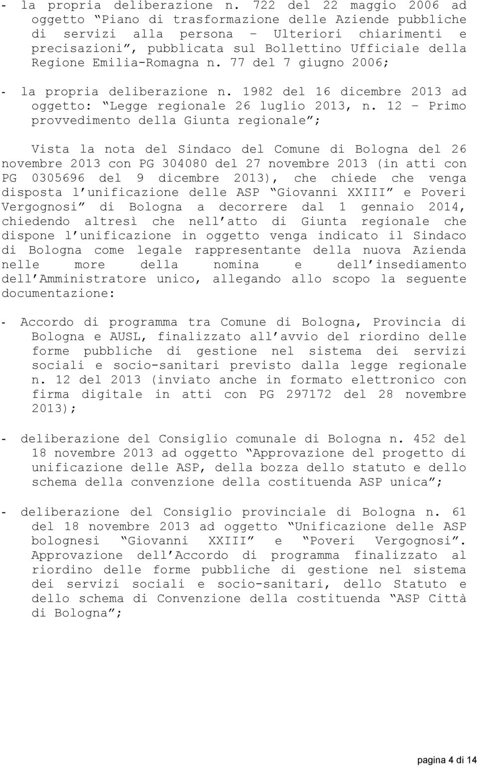 Emilia-Romagna n. 77 del 7 giugno 2006;  1982 del 16 dicembre 2013 ad oggetto: Legge regionale 26 luglio 2013, n.