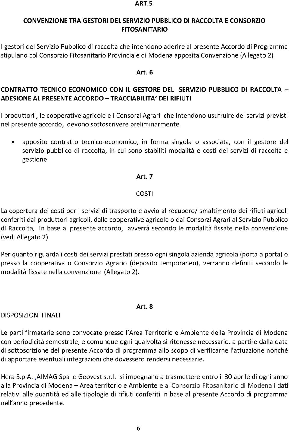 6 CONTRATTO TECNICO-ECONOMICO CON IL GESTORE DEL SERVIZIO PUBBLICO DI RACCOLTA ADESIONE AL PRESENTE ACCORDO TRACCIABILITA DEI RIFIUTI I produttori, le cooperative agricole e i Consorzi Agrari che