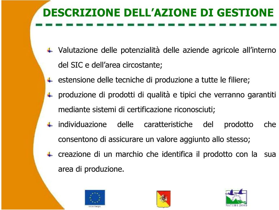 verranno garantiti mediante sistemi di certificazione riconosciuti; individuazione delle caratteristiche del prodotto che