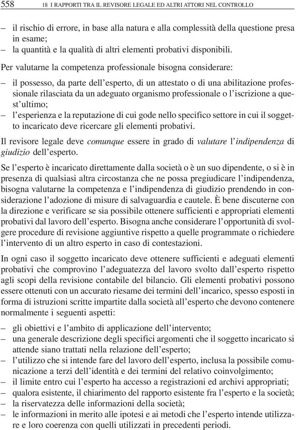 Per valutarne la competenza professionale bisogna considerare: il possesso, da parte dell esperto, di un attestato o di una abilitazione professionale rilasciata da un adeguato organismo