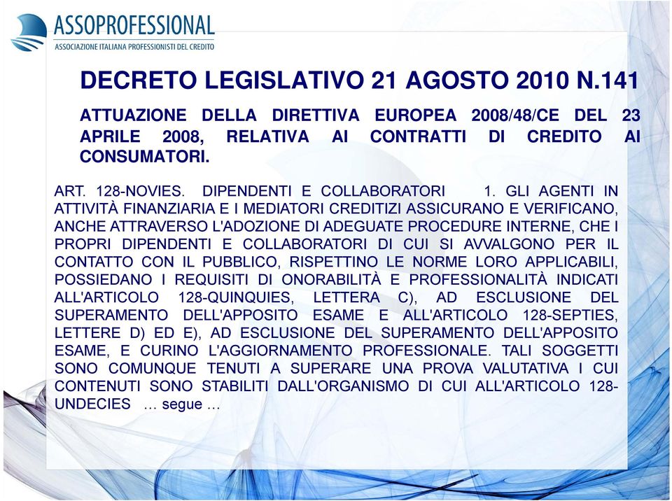 GLI AGENTI IN ATTIVITÀ FINANZIARIA E I MEDIATORI CREDITIZI ASSICURANO E VERIFICANO, ANCHE ATTRAVERSO L'ADOZIONE DI ADEGUATE PROCEDURE INTERNE, CHE I PROPRI DIPENDENTI E COLLABORATORI DI CUI SI