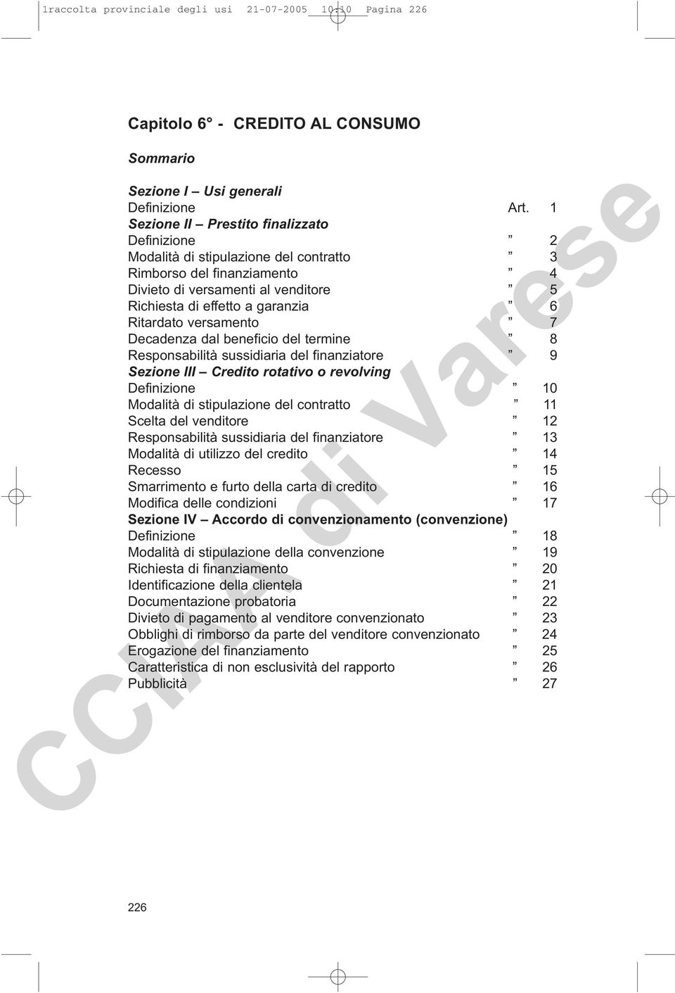 versamento 7 Decadenza dal beneficio del termine 8 Responsabilità sussidiaria del finanziatore 9 Sezione III Credito rotativo o revolving Definizione 10 Modalità di stipulazione del contratto 11