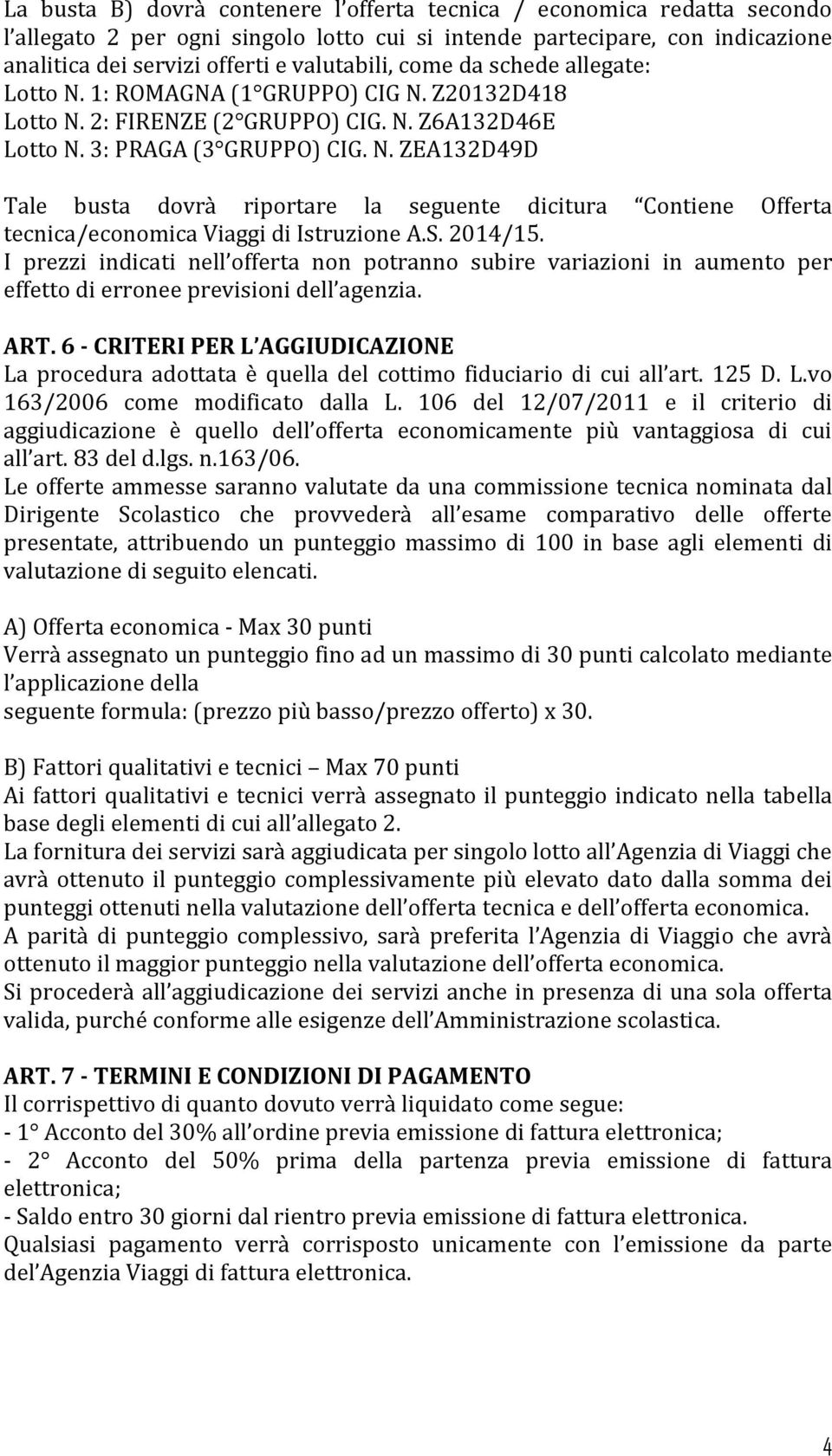 S. 2014/15. I prezzi indicati nell offerta non potranno subire variazioni in aumento per effetto di erronee previsioni dell agenzia. ART.