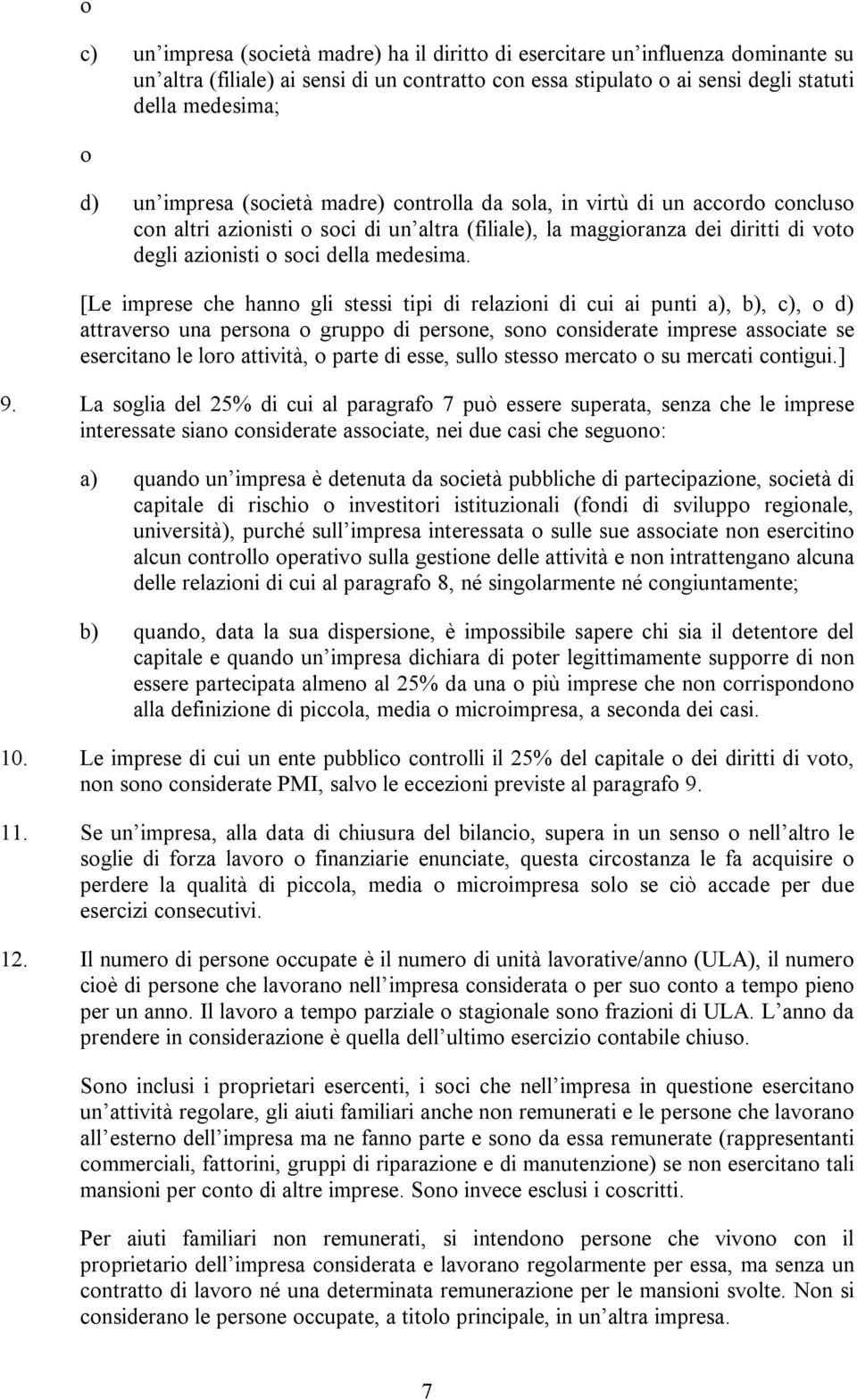 [L imprs ch hanno gli stssi tipi di rlazioni di cui ai punti a), b), c), o d) attravrso una prsona o gruppo di prson, sono considrat imprs associat s srcitano l loro attività, o part di ss, sullo