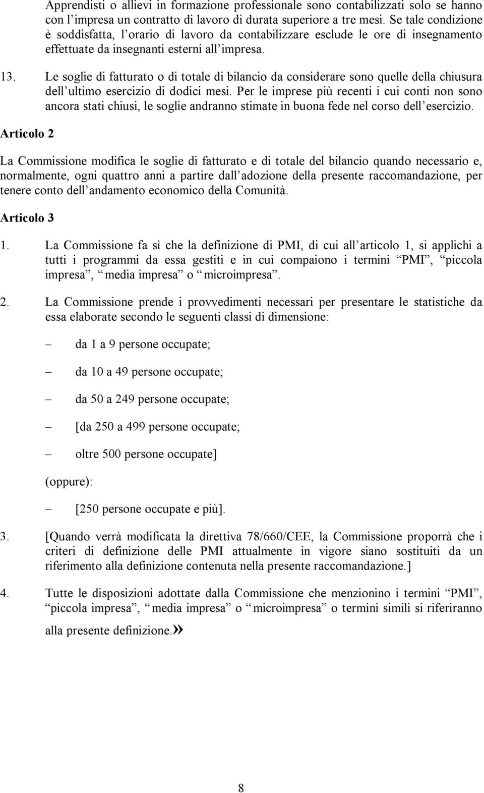 L sogli di fatturato o di total di bilancio da considrar sono qull dlla chiusura dll ultimo srcizio di dodici msi.