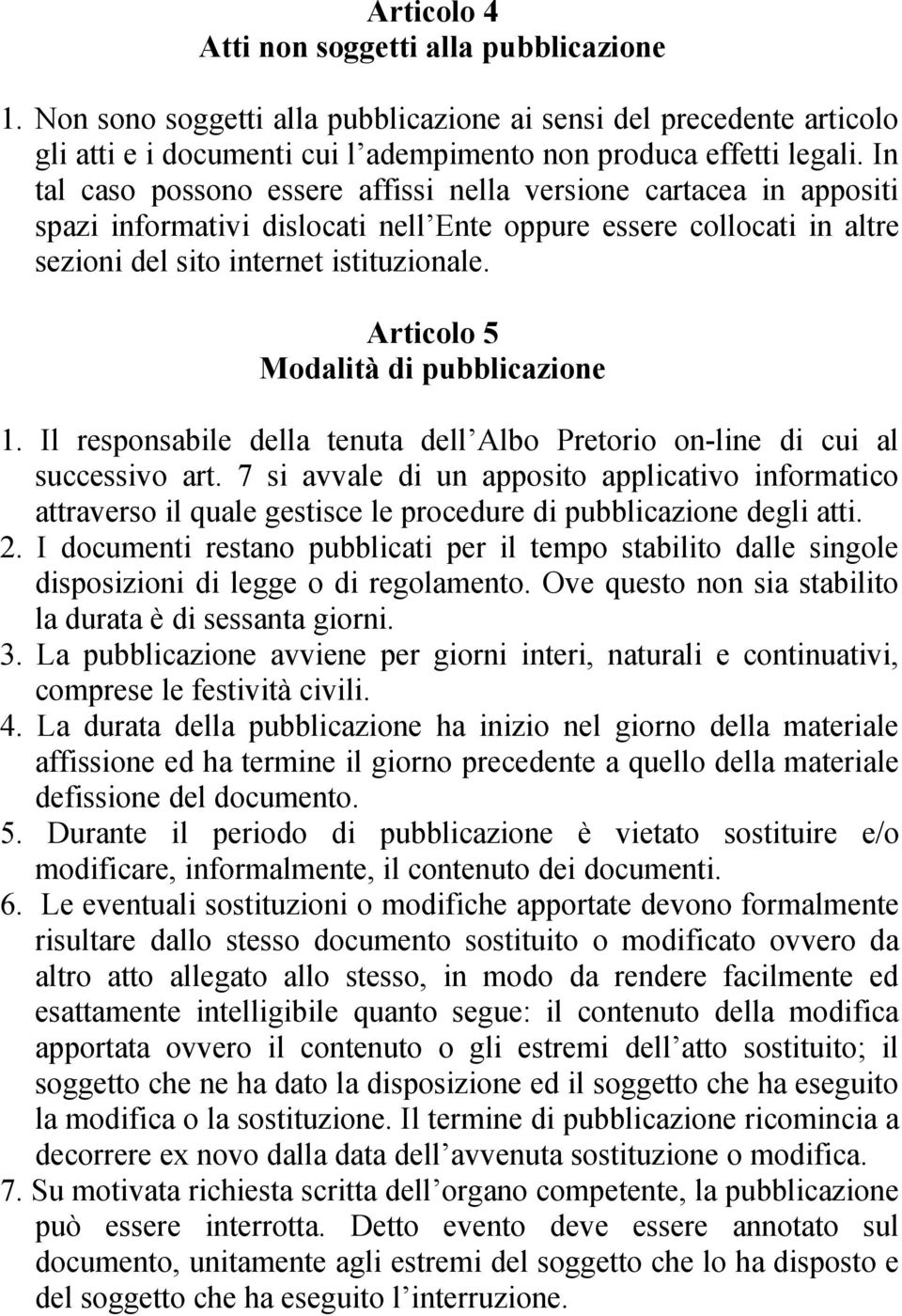 Articolo 5 Modalità di pubblicazione 1. Il responsabile della tenuta dell Albo Pretorio on-line di cui al successivo art.