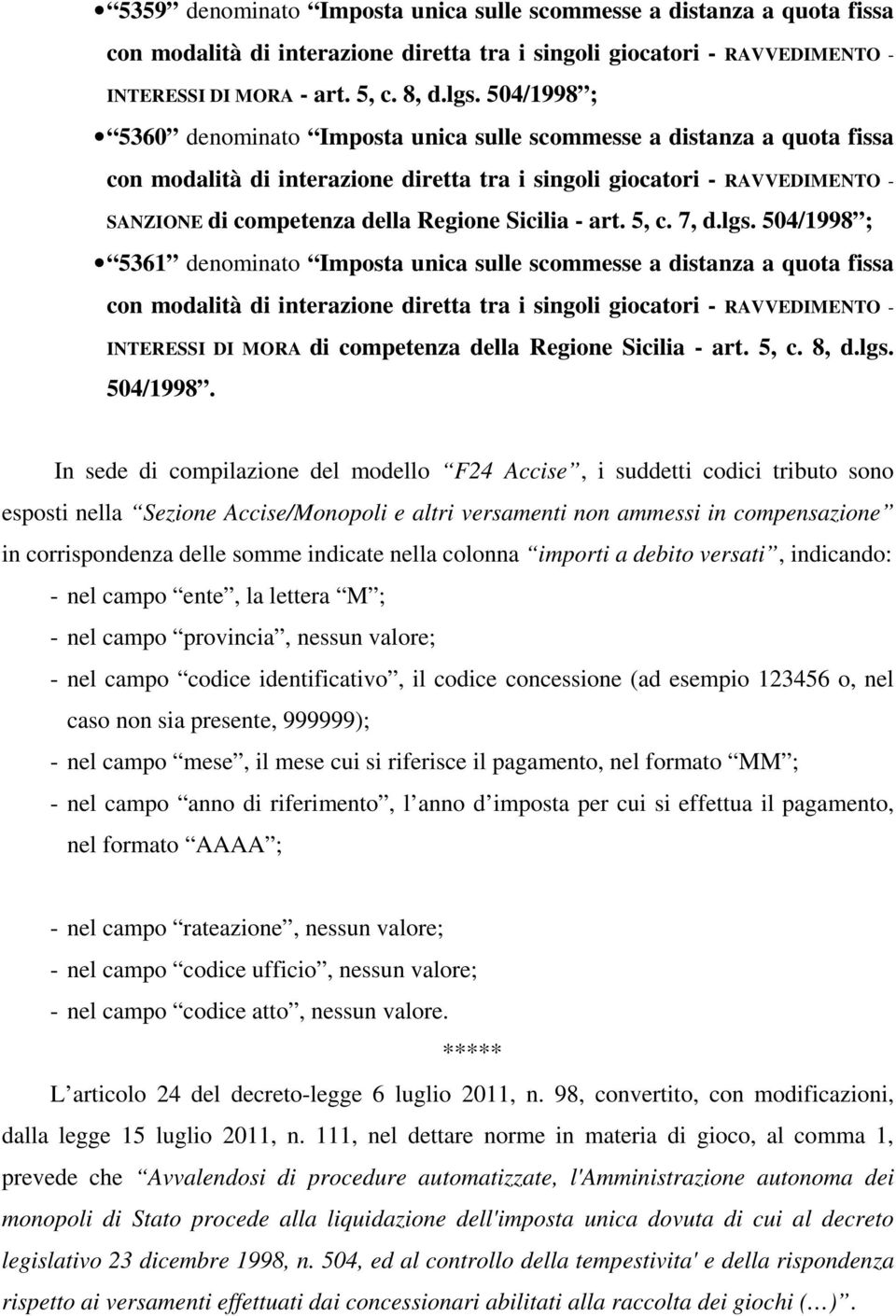 504/1998 ; 5361 denominato Imposta unica sulle scommesse a distanza a quota fissa INTERESSI DI MORA di competenza della Regione Sicilia - art. 5, c. 8, d.lgs. 504/1998.