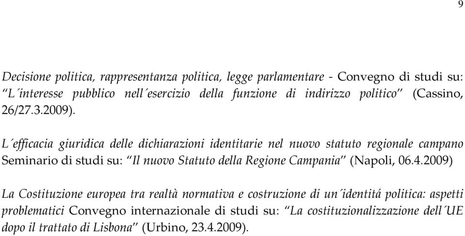 L efficacia giuridica delle dichiarazioni identitarie nel nuovo statuto regionale campano Seminario di studi su: Il nuovo Statuto della Regione