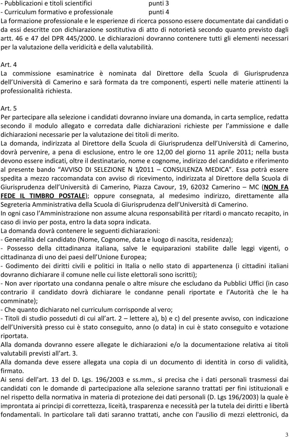 Le dichiarazioni dovranno contenere tutti gli elementi necessari per la valutazione della veridicità e della valutabilità. Art.