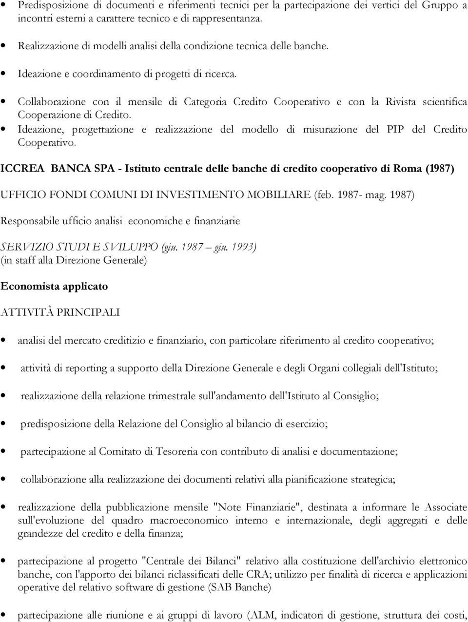 Collaborazione con il mensile di Categoria Credito Cooperativo e con la Rivista scientifica Cooperazione di Credito.