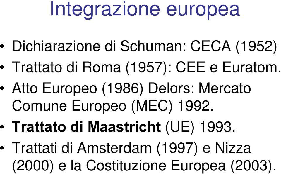 Atto Europeo (1986) Delors: Mercato Comune Europeo (MEC) 1992.