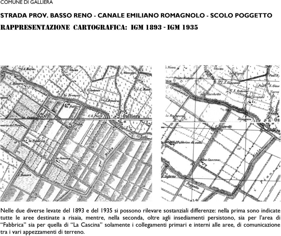 levate del 1893 e del 1935 si possono rilevare sostanziali differenze: nella prima sono indicate tutte le aree destinate a