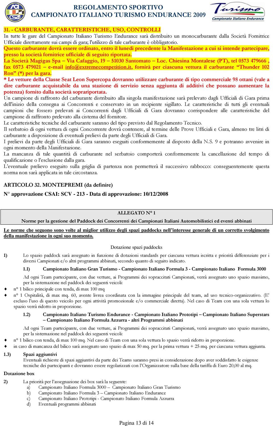 Questo carburante dovrà essere ordinato, entro il lunedì precedente la Manifestazione a cui si intende partecipare, presso la società fornitrice ufficiale di seguito riportata.