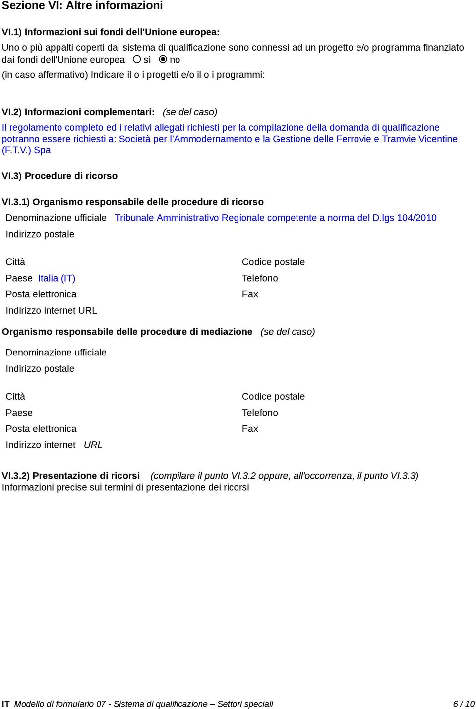 caso affermativo) Indicare il o i progetti e/o il o i programmi: VI.