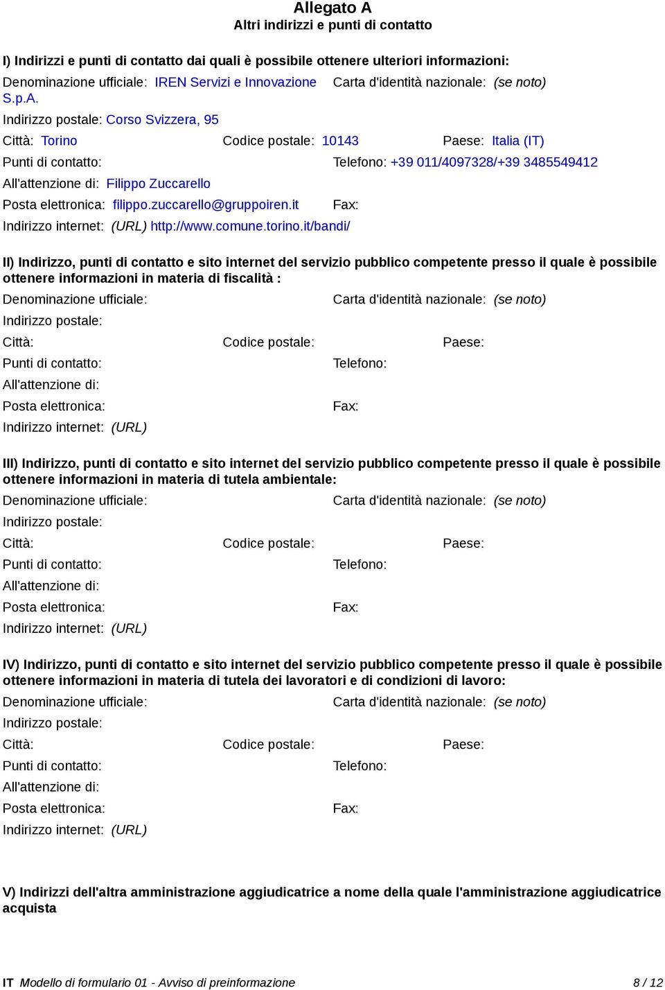 All'attenzione di: Filippo Zuccarello Posta elettronica: filippo.zuccarello@gruppoiren.it Indirizzo internet: (URL) http://www.comune.torino.