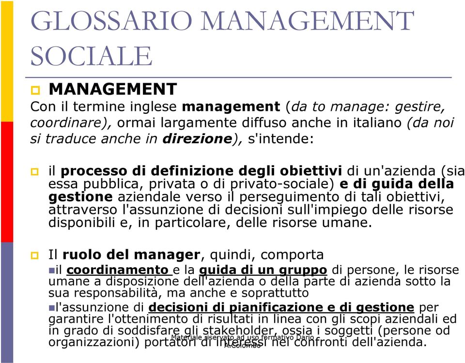 decisioni sull'impiego delle risorse disponibili e, in particolare, delle risorse umane.