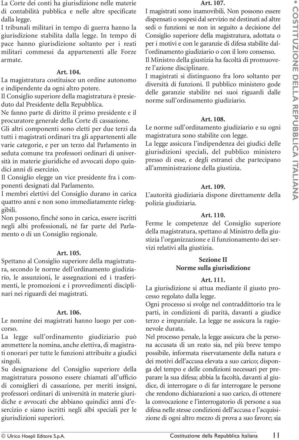 La magistratura costituisce un ordine autonomo e indipendente da ogni altro potere. Il Consiglio superiore della magistratura è presieduto dal Presidente della Repubblica.