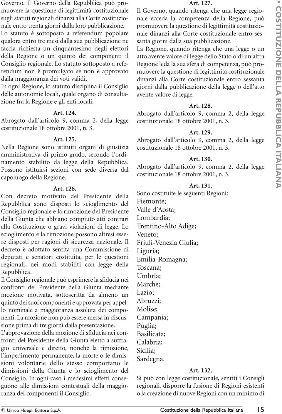 regionale. Lo statuto sottoposto a referendum non è promulgato se non è approvato dalla maggioranza dei voti validi.