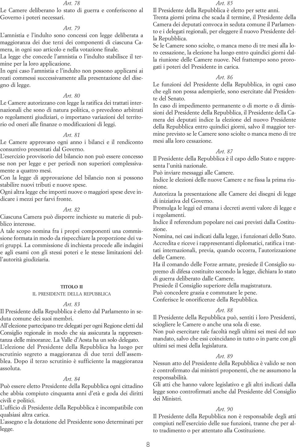 La legge che concede l amnistia o l indulto stabilisce il termine per la loro applicazione.