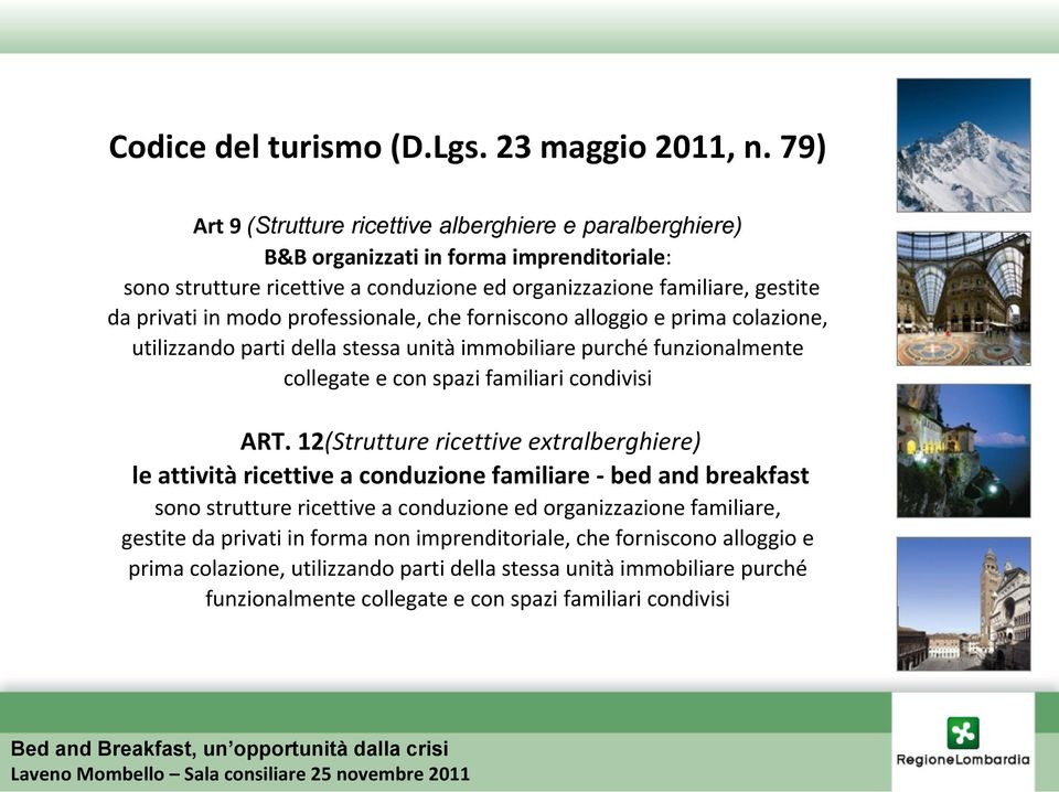 professionale, che forniscono alloggio e prima colazione, utilizzando parti della stessa unità immobiliare purché funzionalmente collegate e con spazi familiari condivisi ART.