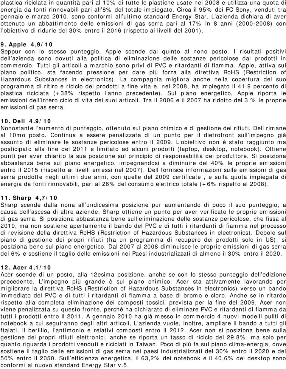 L azienda dichiara di aver ottenuto un abbattimento delle emissioni di gas serra pari al 17% in 8 anni (2000-2008) con l obiettivo di ridurle del 30% entro il 2016 (rispetto ai livelli del 2001). 9.