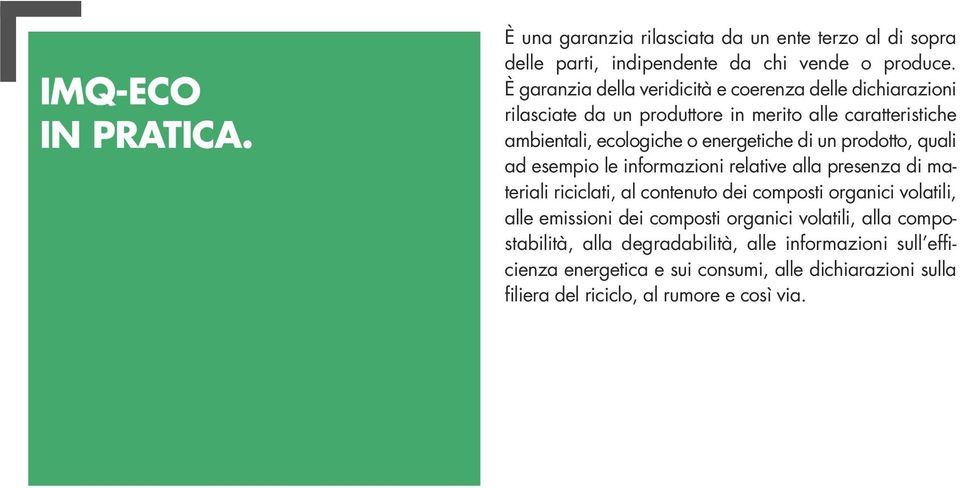 un prodotto, quali ad esempio le informazioni relative alla presenza di materiali riciclati, al contenuto dei composti organici volatili, alle emissioni dei